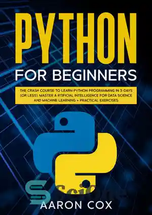 دانلود کتاب Python for Beginners: The Crash Course to Learn Python Programming in 3-DAYS (or less) Master Artificial Intelligence for...