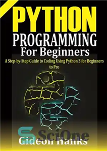 دانلود کتاب Python Programming For Beginners: A step-by-Step Guide to Coding Using Python 3 for Beginners to Pro – برنامه...