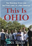 دانلود کتاب This Is Ohio: The Overdose Crisis and the Front Lines of a New America – این اوهایو است:...