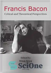 دانلود کتاب Francis Bacon: critical and theoretical perspectives – فرانسیس بیکن: دیدگاه های انتقادی و نظری