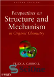 دانلود کتاب Perspectives on Structure and Mechanism in Organic Chemistry – چشم انداز ساختار و مکانیسم در شیمی آلی