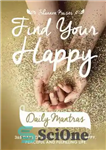 دانلود کتاب Find Your Happy Daily Mantras: 365 Days of Motivation for a Happy, Peaceful and Fulfilling Life – مانتراهای...