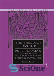 دانلود کتاب Medieval Theology of Work: Peter Damian and the Medieval Religious Renewal Movement – الهیات کار قرون وسطایی: پیتر...