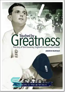 دانلود کتاب Touched by greatness: the story of Tom Graveney, England’s much-loved cricketer – تحت تأثیر عظمت: داستان تام گریونی،...
