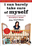 دانلود کتاب I Can Barely Take Care of Myself: Tales From a Happy Life Without Kids – من به سختی...