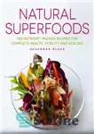 دانلود کتاب Natural superfoods: 150 nutrient-packed recipes for complete health, vitality and healing – ابرغذاهای طبیعی: 150 دستور العمل پر...