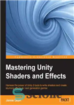 دانلود کتاب Mastering Unity shaders and effects harness the power of Unity 5 tools to write shaders and create stunning...