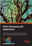 دانلود کتاب Swift, developing iOS applications unleash the power of Swift and discover the skills required to build incredible robust...