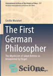 دانلود کتاب The first German philosopher: the mysticism of Jakob Bhme as interpreted by Hegel – اولین فیلسوف آلمانی: عرفان...