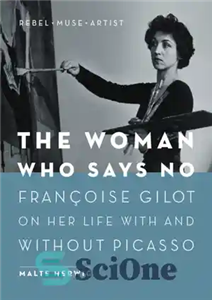 دانلود کتاب The woman who says no: Franºois Gilot on her life with and without Picasso – زنی که می...