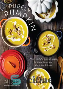 دانلود کتاب Purely pumpkin: more than 100 wholesome recipes to share, savor, and warm your kitchen – کاملاً کدو تنبل:...