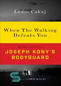 دانلود کتاب When the walking defeats you one man’s journey as Joseph Kony’s bodyguard – وقتی پیاده روی شما را...