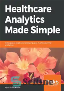 دانلود کتاب Healthcare analytics made simple: techniques in healthcare computing using machine learning and Python – تجزیه و تحلیل مراقبت...