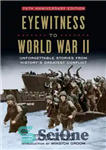 دانلود کتاب Eyewitness to World War II: unforgettable stories from history’s greatest conflict – شاهد عینی جنگ جهانی دوم: داستان...