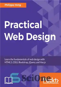 دانلود کتاب Practical web design: learn the fundamentals of web design with HTML5, CSS3, Bootstrap, jQuery, and Vue.js – طراحی...