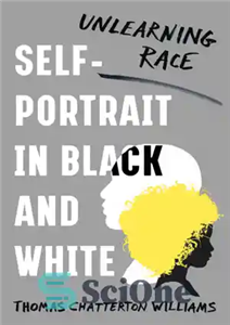 دانلود کتاب Self-portrait in black and white: unlearning race – پرتره از خود به صورت سیاه و سفید: نژادپرستانه