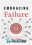 دانلود کتاب Embracing Failure Harness the Power of Fear in Life and Business – در آغوش گرفتن از شکست قدرت...