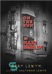 دانلود کتاب On the run in Nazi Berlin: a memoir – در حال فرار در برلین نازی: خاطرات