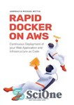 دانلود کتاب Rapid Docker on AWS: The fastest way to start with Docker on Amazon Web Services – Rapid Docker...