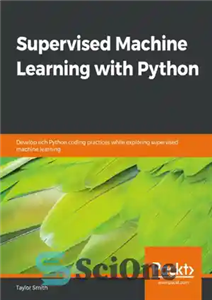 دانلود کتاب Supervised machine learning with Python: develop rich Python coding practices while exploring supervised machine learning – یادگیری ماشینی...