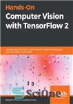 دانلود کتاب HANDS-ON COMPUTER VISION WITH TENSORFLOW 2: leverage deep learning to create powerful image… processing apps with tensorflow 2.0...