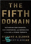 دانلود کتاب The fifth domain: defending our country, our companies, and ourselves in the age of cyber threats – حوزه...