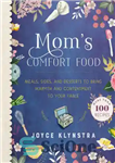 دانلود کتاب Mom’s comfort food: meals, sides, and desserts to bring warmth and contentment to your table – غذای راحتی...