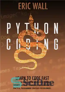 دانلود کتاب Python Coding: Learn To Code Fast. Python For Data Analysis And Machine Learning. Advanced Methods To Learn How...
