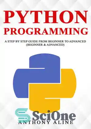 دانلود کتاب Python Programming: A Step By Step Guide from Beginner to Advanced (Beginner & Advanced) – برنامه نویسی پایتون:...