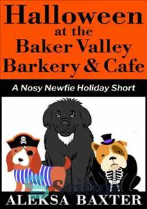 دانلود کتاب Halloween at the Baker Valley Barkery & Cafe: A Nosy Newfie Holiday Short – هالووین در بارکری و...