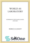 دانلود کتاب World as laboratory: experiments with mice, mazes, and men جهان به عنوان آزمایشگاه: آزمایش با موش ها،... 