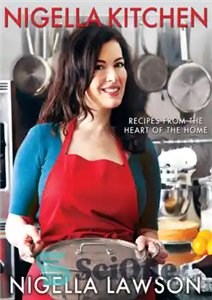 دانلود کتاب Nigella kitchen: recipes from the heart of the home – آشپزخانه سیاهدانه: دستور العمل هایی از قلب خانه