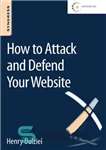 دانلود کتاب How to attack and defend your website – چگونه به وب سایت خود حمله کنیم و از آن...