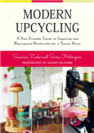 دانلود کتاب Modern upcycling: a user-friendly guide to inspiring and repurposed handicrafts for a trendy home – دوچرخه‌سواری مدرن: راهنمای...