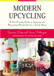 دانلود کتاب Modern upcycling: a user-friendly guide to inspiring and repurposed handicrafts for trendy home دوچرخه‌سواری مدرن: راهنمای... 