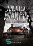 دانلود کتاب Haunted Winnipeg: ghost stories from the heart of the continent – وینیپگ خالی از سکنه: داستان های ارواح...