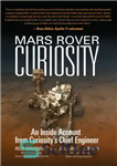 دانلود کتاب Mars rover Curiosity: an inside account from Curiosity’s chief engineer – کنجکاوی مریخ روور: یک گزارش داخلی از...