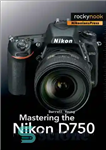 دانلود کتاب Mastering the Nikon D750 – تسلط بر Nikon D750