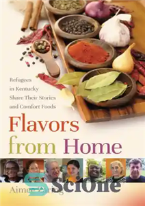 دانلود کتاب Flavors from home refugees in Kentucky share their stories and comfort foods طعم هایی از خانه پناهندگان 