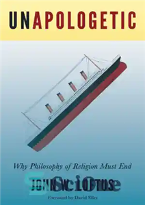 دانلود کتاب Unapologetic: why philosophy of religion must end – بدون عذرخواهی: چرا فلسفه دین باید پایان یابد؟