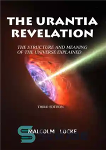 دانلود کتاب The Urantia Revelation: The Structure and Meaning of the Universe Explained – مکاشفه یورنشیا: ساختار و معنای جهان...