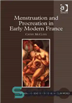 دانلود کتاب Menstruation and Procreation in Early Modern France – قاعدگی و تولید مثل در فرانسه مدرن اولیه