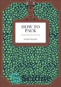 دانلود کتاب How to pack: travel smart for any trip – نحوه بسته بندی: برای هر سفری هوشمندانه سفر کنید