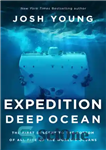 دانلود کتاب Expedition Deep Ocean: The First Descent to the Bottom of All Five Oceans – اکسپدیشن اعماق اقیانوس: اولین...