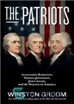 دانلود کتاب The Patriots: Alexander Hamilton, Thomas Jefferson, John Adams, and the Making of America – میهن پرستان: الکساندر همیلتون،...