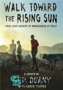 دانلود کتاب Walk Toward the Rising Sun: From Child Soldier to Ambassador of Peace قدم زدن به سمت خورشید... 