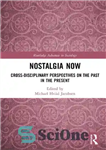 دانلود کتاب Nostalgia Now: Cross-Disciplinary Perspectives on the Past in the Present – نوستالژی اکنون: دیدگاه های متقابل رشته ای...