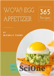 دانلود کتاب Wow! 365 Egg Appetizer Recipes: Egg Appetizer Cookbook – Your Best Friend Forever – وای! 365 دستور غذای...