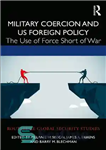 دانلود کتاب Military Coercion and US Foreign Policy: The Use of Force Short of War – اجبار نظامی و سیاست...