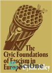 دانلود کتاب The Civic Foundations of Fascism in Europe – مبانی مدنی فاشیسم در اروپا